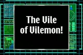 The Vile of Vilemon!)